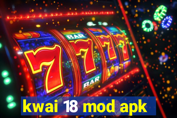 kwai 18 mod apk